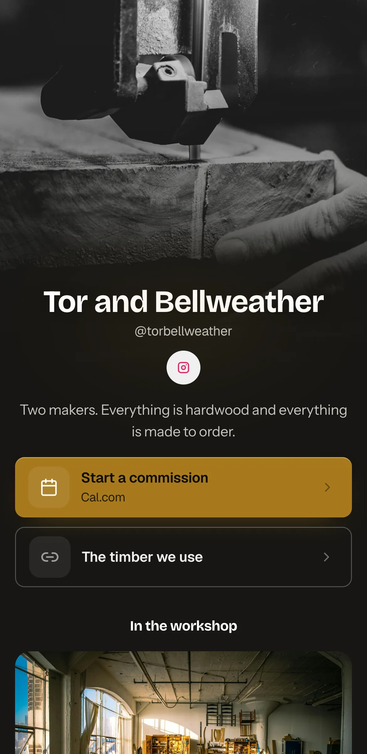 Example link in bio page for fictional furniture makers Tor and Bellweather: workshop photo, bold name, ochre Start a commission button.